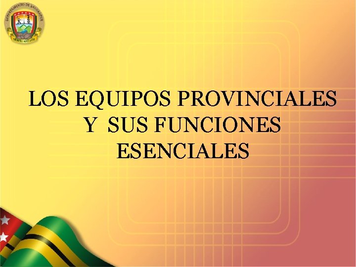 LOS EQUIPOS PROVINCIALES Y SUS FUNCIONES ESENCIALES SECRETARIA DE SALUD DEPARTAMENTAL 