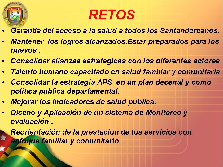 RETOS • Garantia del acceso a la salud a todos los Santandereanos. • Mantener