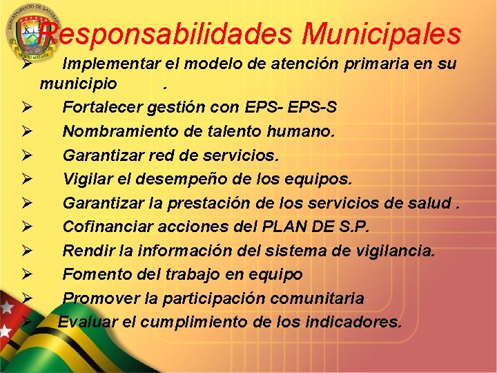 Responsabilidades Municipales Ø Ø Ø Implementar el modelo de atención primaria en su municipio.