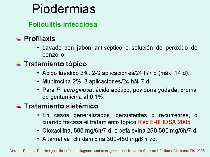 Piodermias Foliculitis infecciosa Profilaxis • Lavado con jabón antiséptico o solución de peróxido de