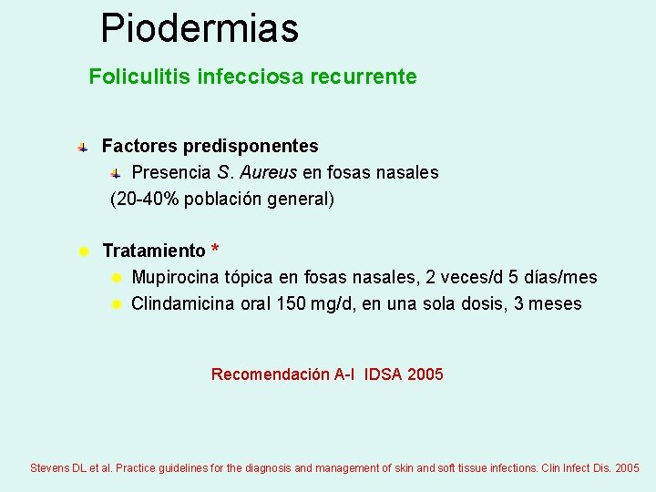 Piodermias Foliculitis infecciosa recurrente Factores predisponentes Presencia S. Aureus en fosas nasales (20 -40%