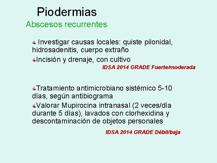Piodermias Abscesos recurrentes Investigar causas locales: quiste pilonidal, hidrosadenitis, cuerpo extraño Incisión y drenaje,