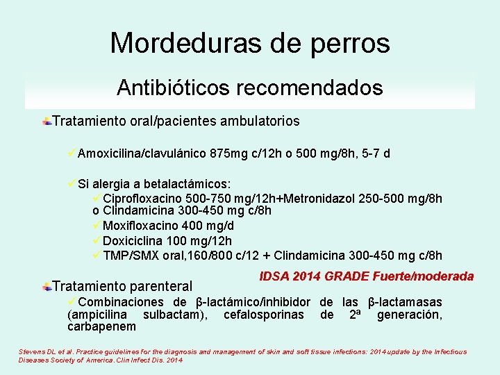 Mordeduras de perros Antibióticos recomendados Tratamiento oral/pacientes ambulatorios üAmoxicilina/clavulánico 875 mg c/12 h o