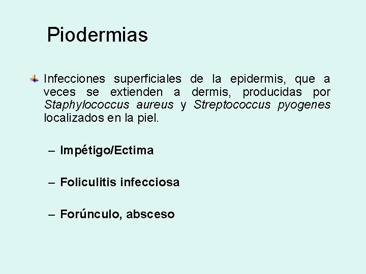 Piodermias Infecciones superficiales de la epidermis, que a veces se extienden a dermis, producidas