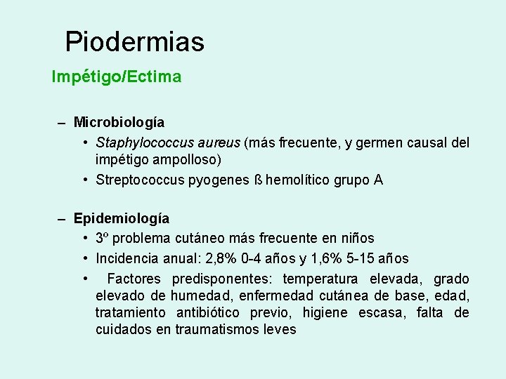 Piodermias Impétigo/Ectima – Microbiología • Staphylococcus aureus (más frecuente, y germen causal del impétigo