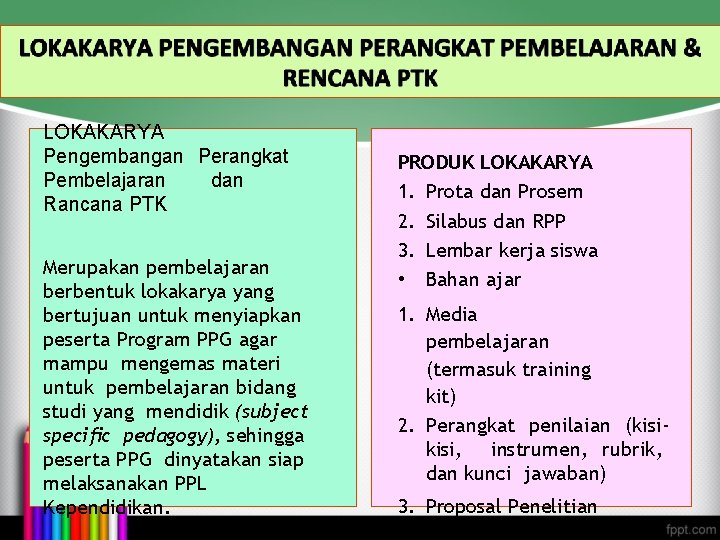 LOKAKARYA Pengembangan Perangkat Pembelajaran dan Rancana PTK Merupakan pembelajaran berbentuk lokakarya yang bertujuan untuk