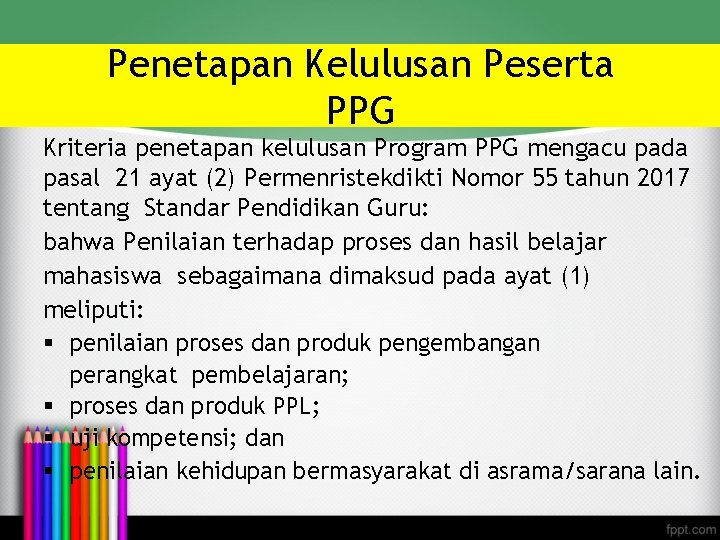 Penetapan Kelulusan Peserta PPG Kriteria penetapan kelulusan Program PPG mengacu pada pasal 21 ayat