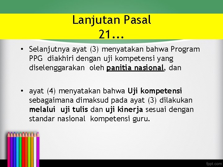 Lanjutan Pasal 21. . . • Selanjutnya ayat (3) menyatakan bahwa Program PPG diakhiri