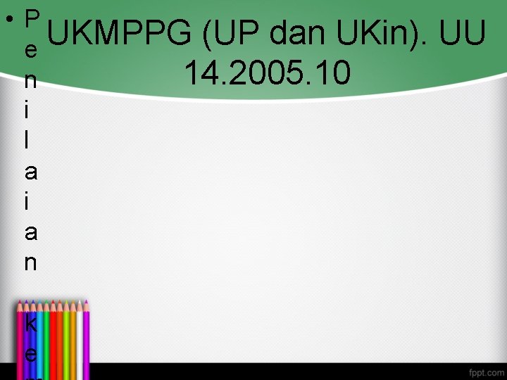  • P UKMPPG (UP dan UKin). UU e 14. 2005. 10 n i