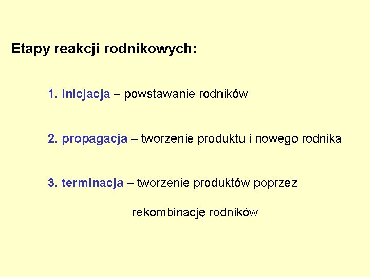 Etapy reakcji rodnikowych: 1. inicjacja – powstawanie rodników 2. propagacja – tworzenie produktu i