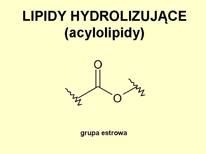LIPIDY HYDROLIZUJĄCE (acylolipidy) grupa estrowa 