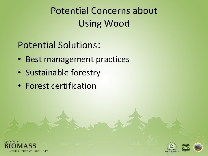Potential Concerns about Using Wood Potential Solutions: • Best management practices • Sustainable forestry