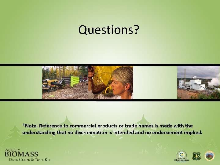 Questions? *Note: Reference to commercial products or trade names is made with the understanding