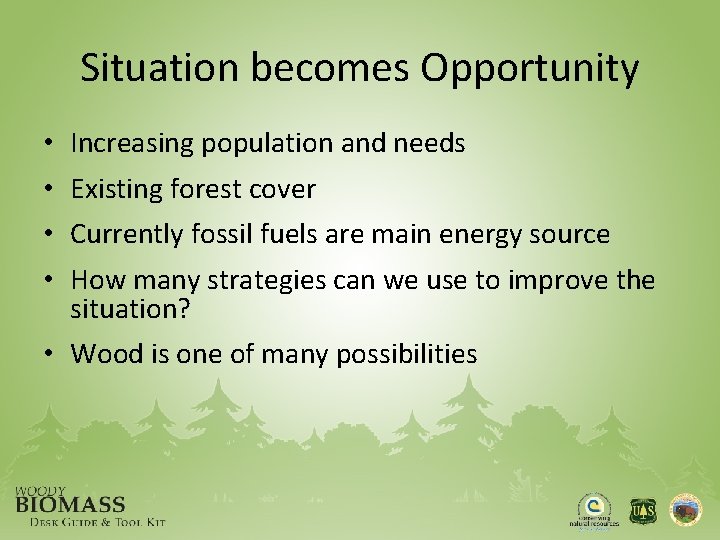 Situation becomes Opportunity • • Increasing population and needs Existing forest cover Currently fossil