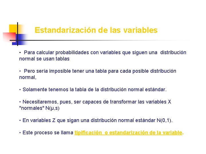 Estandarización de las variables • Para calcular probabilidades con variables que siguen una distribución