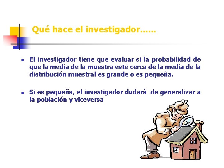 Qué hace el investigador. . . n n El investigador tiene que evaluar si