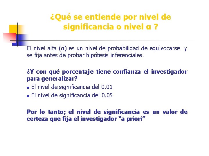 ¿Qué se entiende por nivel de significancia o nivel α ? El nivel alfa