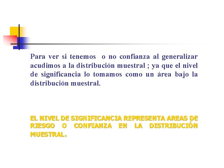 Para ver si tenemos o no confianza al generalizar acudimos a la distribución muestral