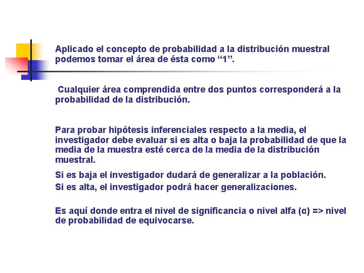 Aplicado el concepto de probabilidad a la distribución muestral podemos tomar el área de