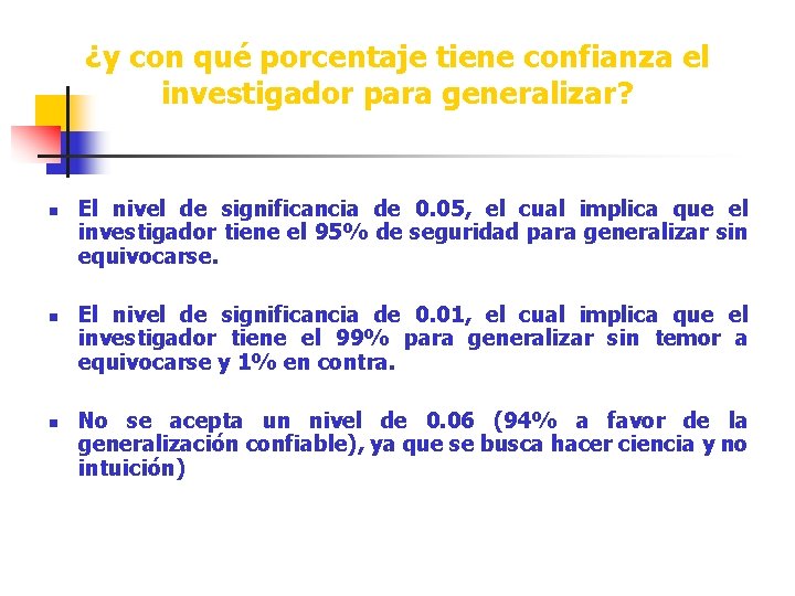 ¿y con qué porcentaje tiene confianza el investigador para generalizar? n n n El