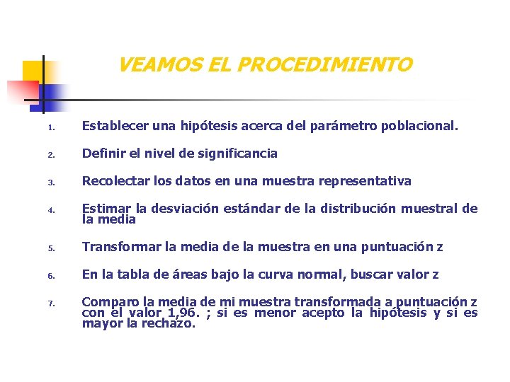 VEAMOS EL PROCEDIMIENTO 1. Establecer una hipótesis acerca del parámetro poblacional. 2. Definir el