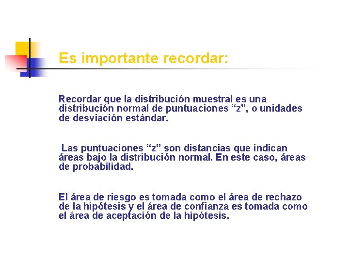 Es importante recordar: Recordar que la distribución muestral es una distribución normal de puntuaciones