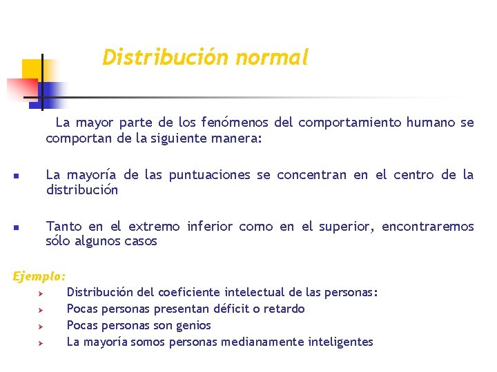 Distribución normal La mayor parte de los fenómenos del comportamiento humano se comportan de