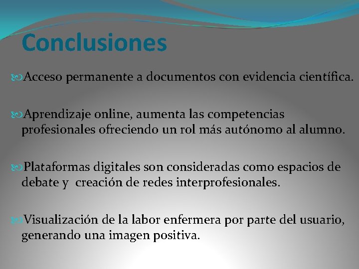 Conclusiones Acceso permanente a documentos con evidencia científica. Aprendizaje online, aumenta las competencias profesionales