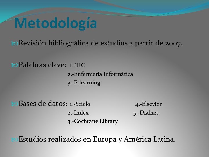 Metodología Revisión bibliográfica de estudios a partir de 2007. Palabras clave: 1. -TIC 2.