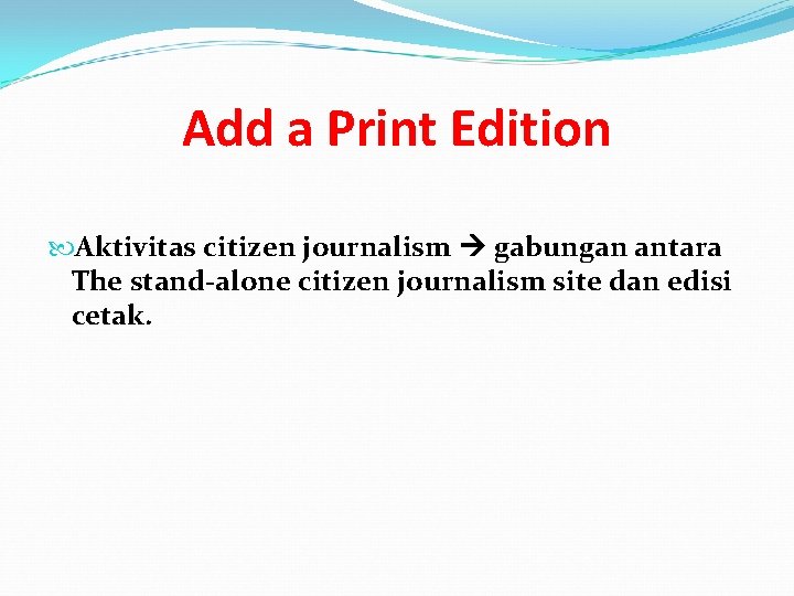 Add a Print Edition Aktivitas citizen journalism gabungan antara The stand-alone citizen journalism site