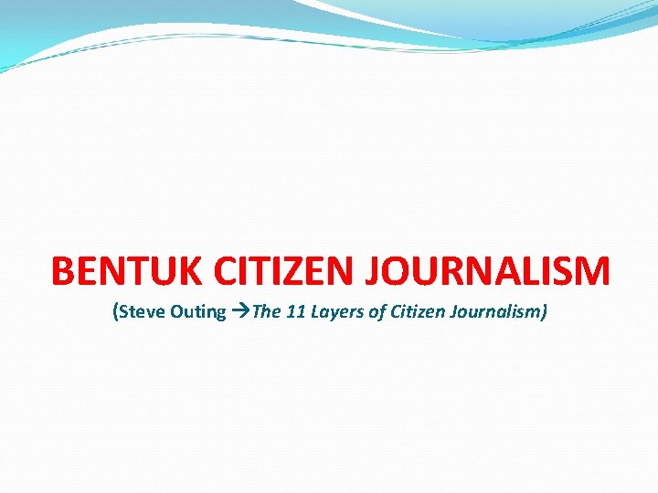 BENTUK CITIZEN JOURNALISM (Steve Outing The 11 Layers of Citizen Journalism) 