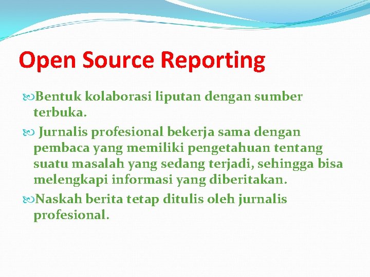 Open Source Reporting Bentuk kolaborasi liputan dengan sumber terbuka. Jurnalis profesional bekerja sama dengan