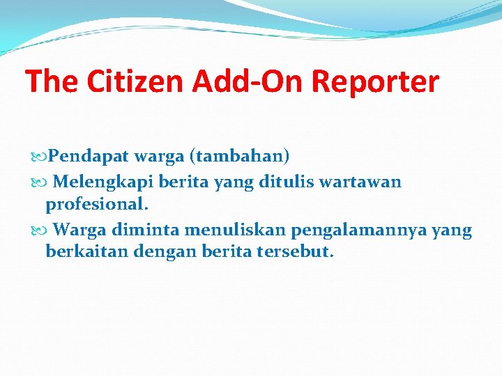 The Citizen Add-On Reporter Pendapat warga (tambahan) Melengkapi berita yang ditulis wartawan profesional. Warga