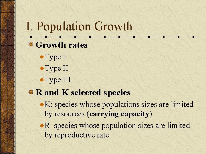 I. Population Growth rates Type III R and K selected species K: species whose