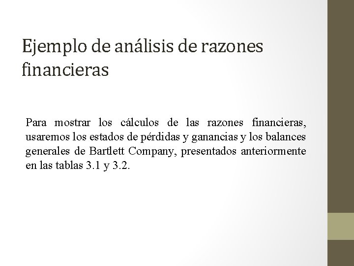 Ejemplo de análisis de razones financieras Para mostrar los cálculos de las razones financieras,