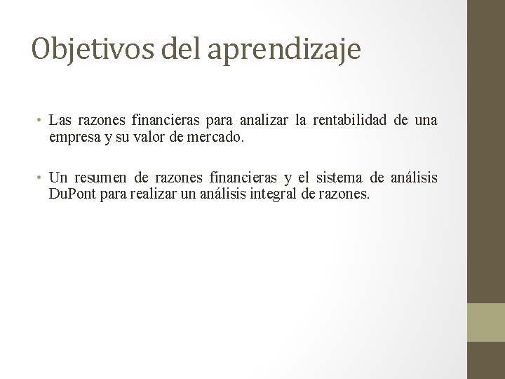 Objetivos del aprendizaje • Las razones financieras para analizar la rentabilidad de una empresa