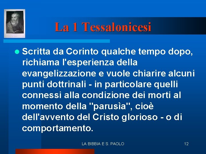 La 1 Tessalonicesi l Scritta da Corinto qualche tempo dopo, richiama l'esperienza della evangelizzazione