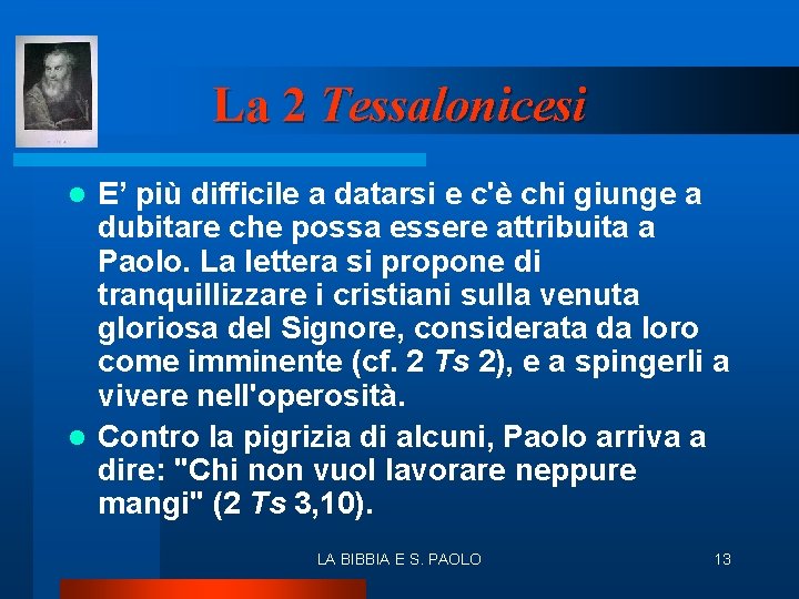 La 2 Tessalonicesi E’ più difficile a datarsi e c'è chi giunge a dubitare