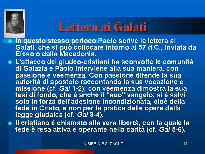 Lettera ai Galati In questo stesso periodo Paolo scrive la lettera ai Galati, che