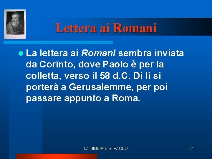 Lettera ai Romani l La lettera ai Romani sembra inviata da Corinto, dove Paolo