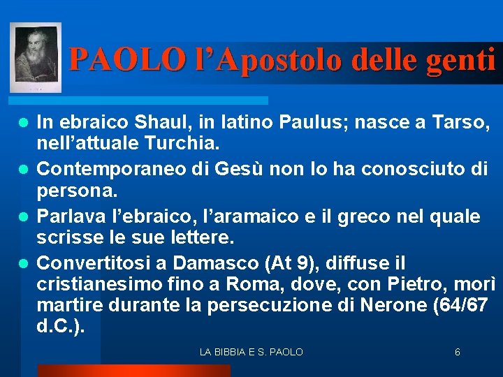 PAOLO l’Apostolo delle genti In ebraico Shaul, in latino Paulus; nasce a Tarso, nell’attuale