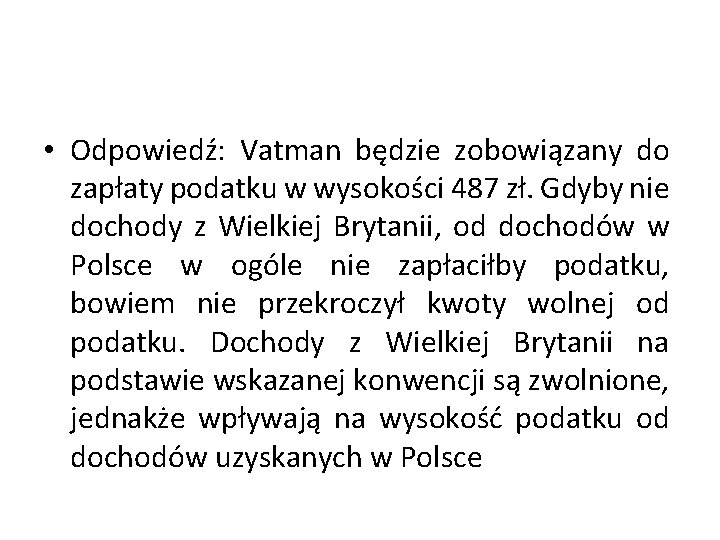  • Odpowiedź: Vatman będzie zobowiązany do zapłaty podatku w wysokości 487 zł. Gdyby