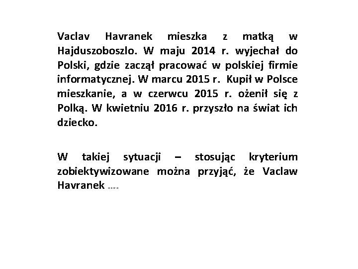 Vaclav Havranek mieszka z matką w Hajduszoboszlo. W maju 2014 r. wyjechał do Polski,