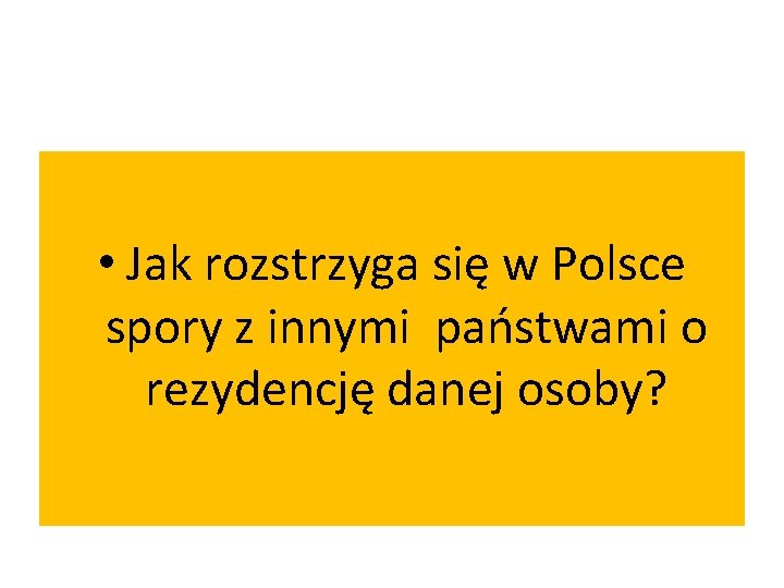  • Jak rozstrzyga się w Polsce spory z innymi państwami o rezydencję danej