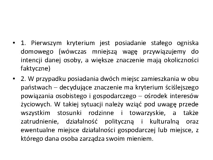  • 1. Pierwszym kryterium jest posiadanie stałego ogniska domowego (wówczas mniejszą wagę przywiązujemy