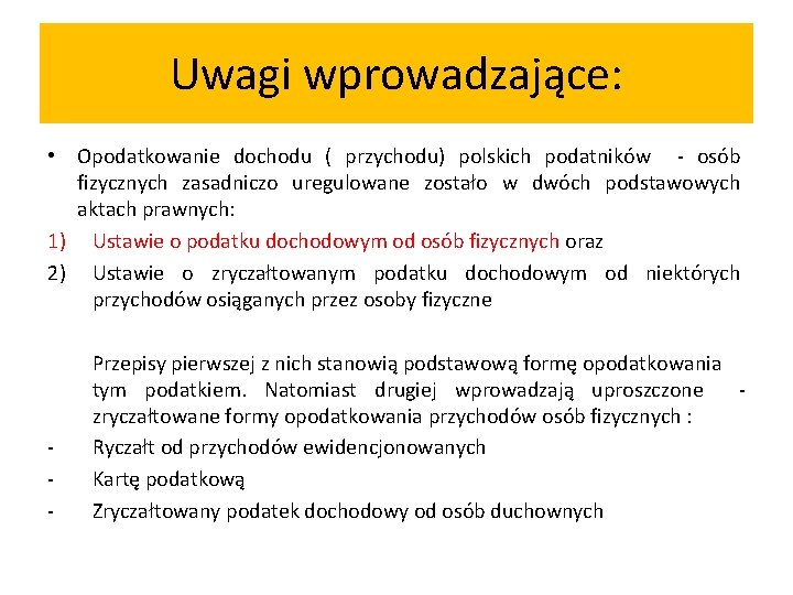 Uwagi wprowadzające: • Opodatkowanie dochodu ( przychodu) polskich podatników - osób fizycznych zasadniczo uregulowane