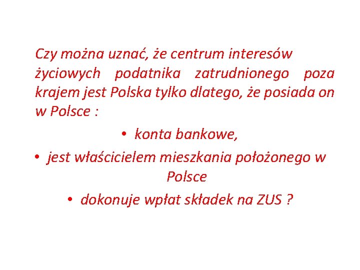  Czy można uznać, że centrum interesów życiowych podatnika zatrudnionego poza krajem jest Polska