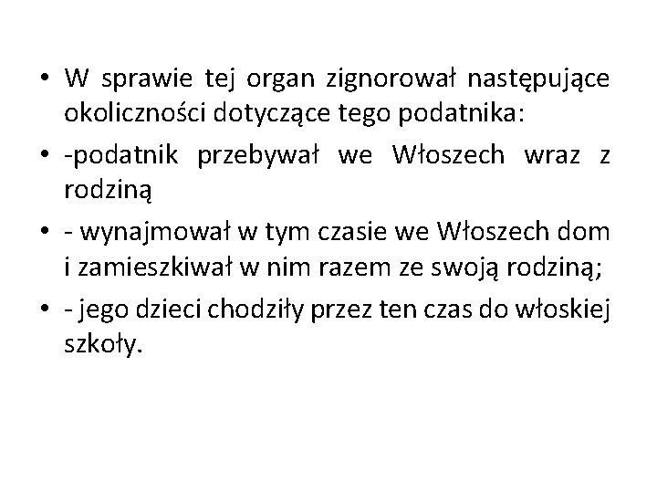  • W sprawie tej organ zignorował następujące okoliczności dotyczące tego podatnika: • -podatnik