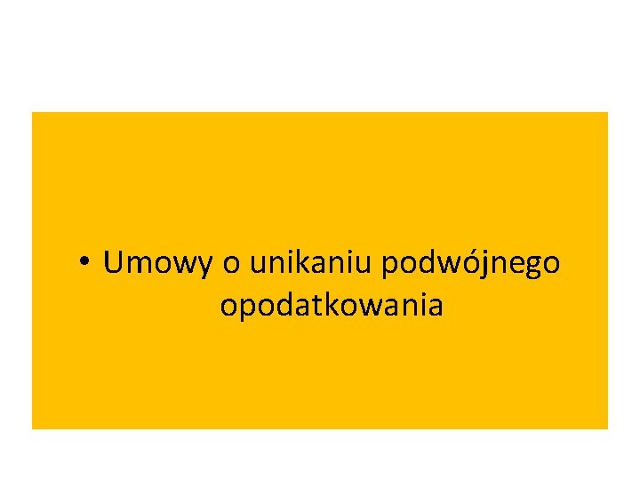  • Umowy o unikaniu podwójnego opodatkowania 