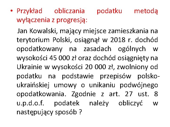  • Przykład obliczania podatku metodą wyłączenia z progresją: Jan Kowalski, mający miejsce zamieszkania